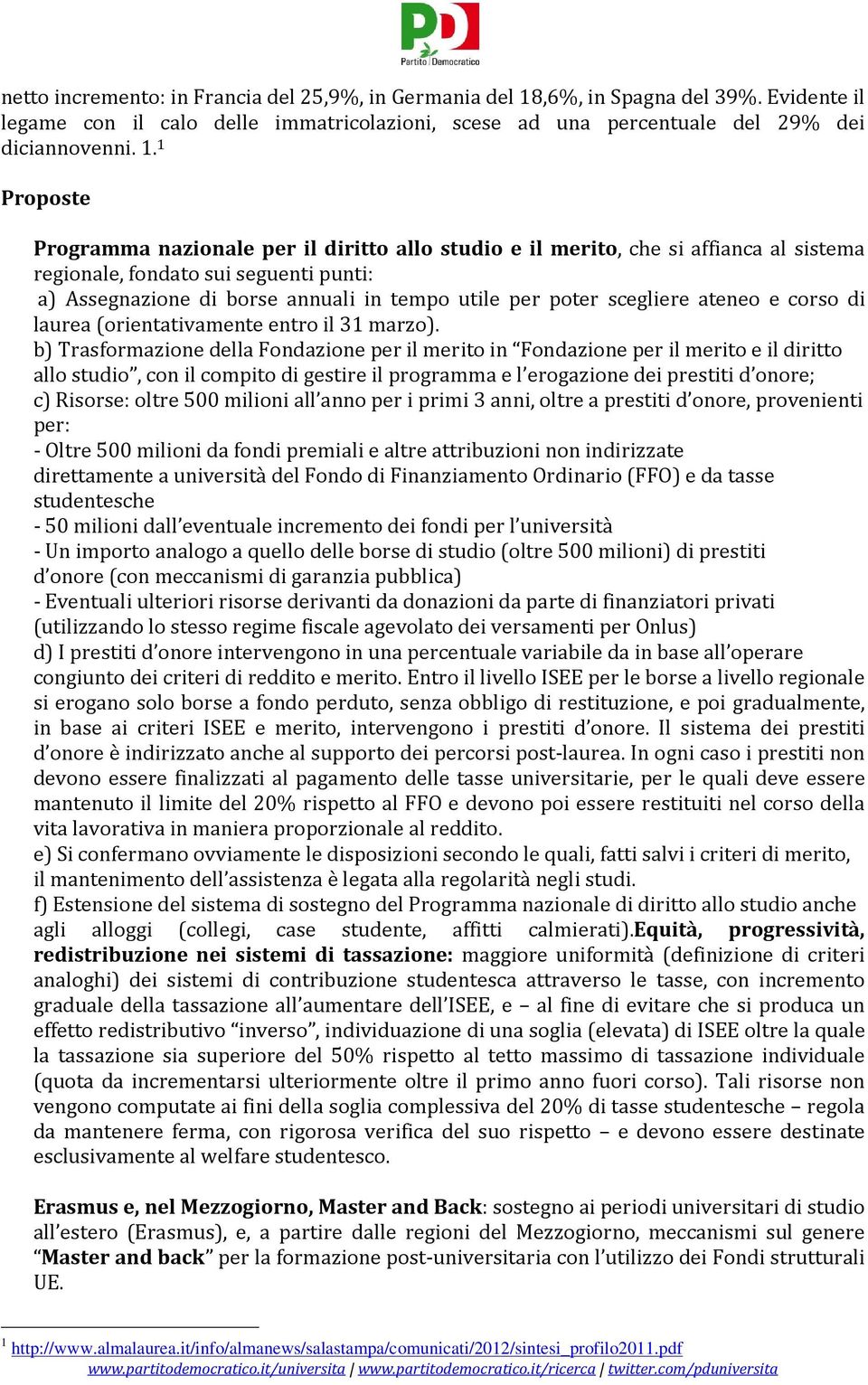 1 Programma nazionale per il diritto allo studio e il merito, che si affianca al sistema regionale, fondato sui seguenti punti: a) Assegnazione di borse annuali in tempo utile per poter scegliere