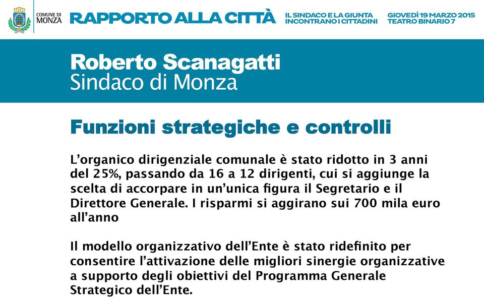 I risparmi si aggirano sui 700 mila euro all anno Il modello organizzativo dell Ente è stato ridefinito per