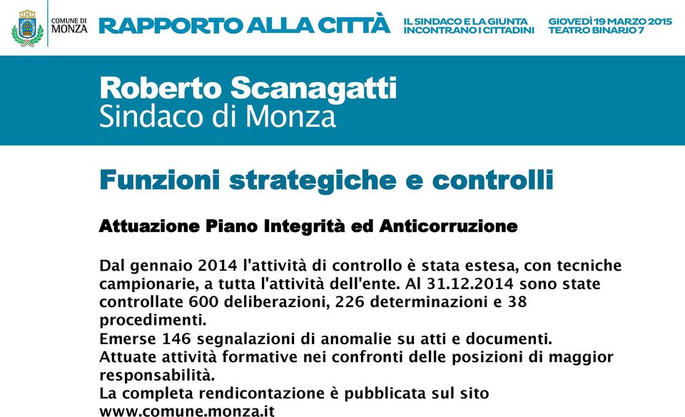 2014 sono state controllate 600 deliberazioni, 226 determinazioni e 38 procedimenti.