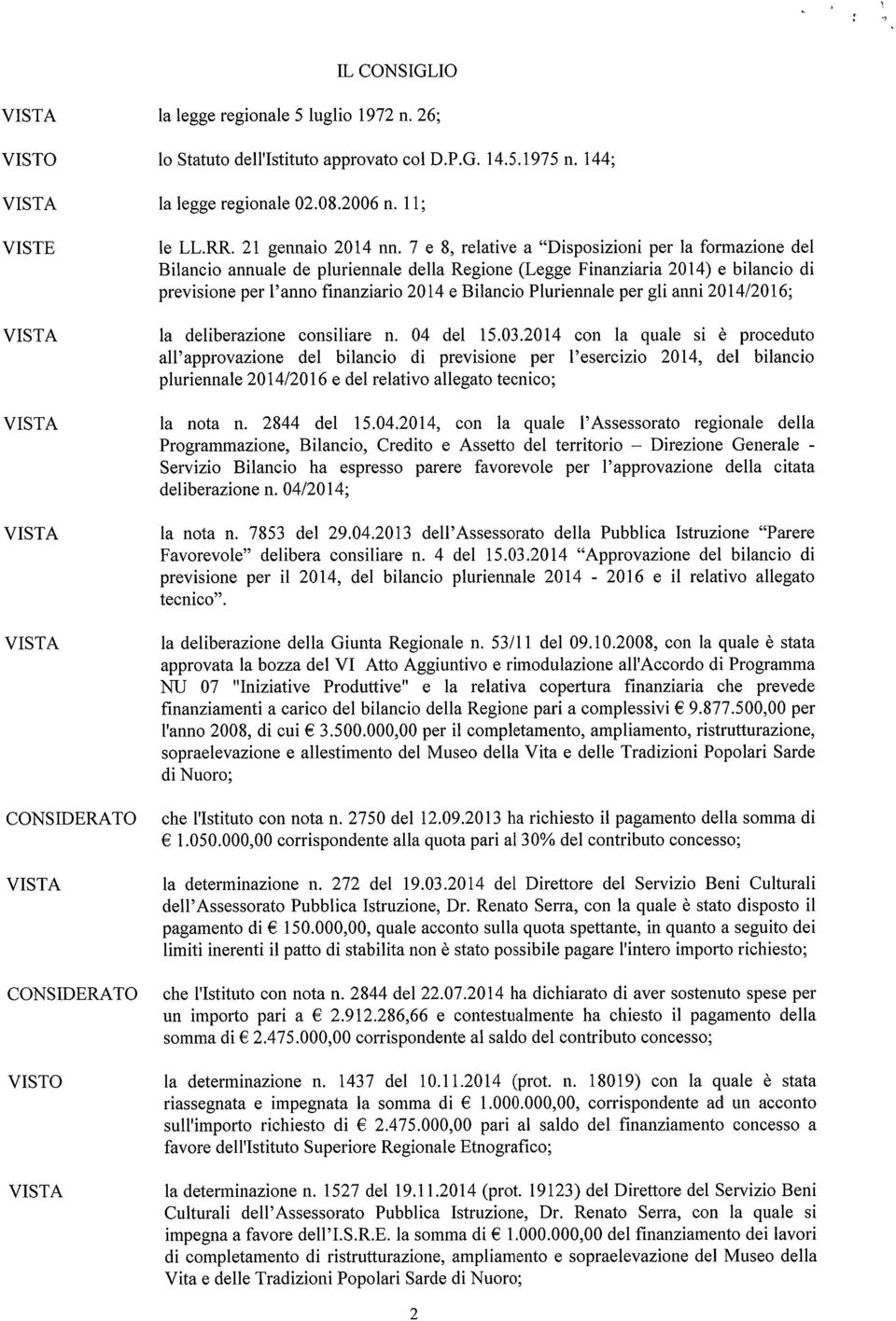 Pluriennale per gli anni 2014/2016; la deliberazione consiliare n. 04 del 15.03.