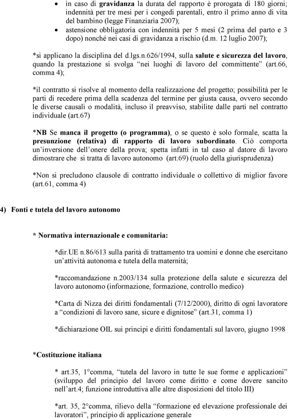 66, comma 4); *il contratto si risolve al momento della realizzazione del progetto; possibilità per le parti di recedere prima della scadenza del termine per giusta causa, ovvero secondo le diverse