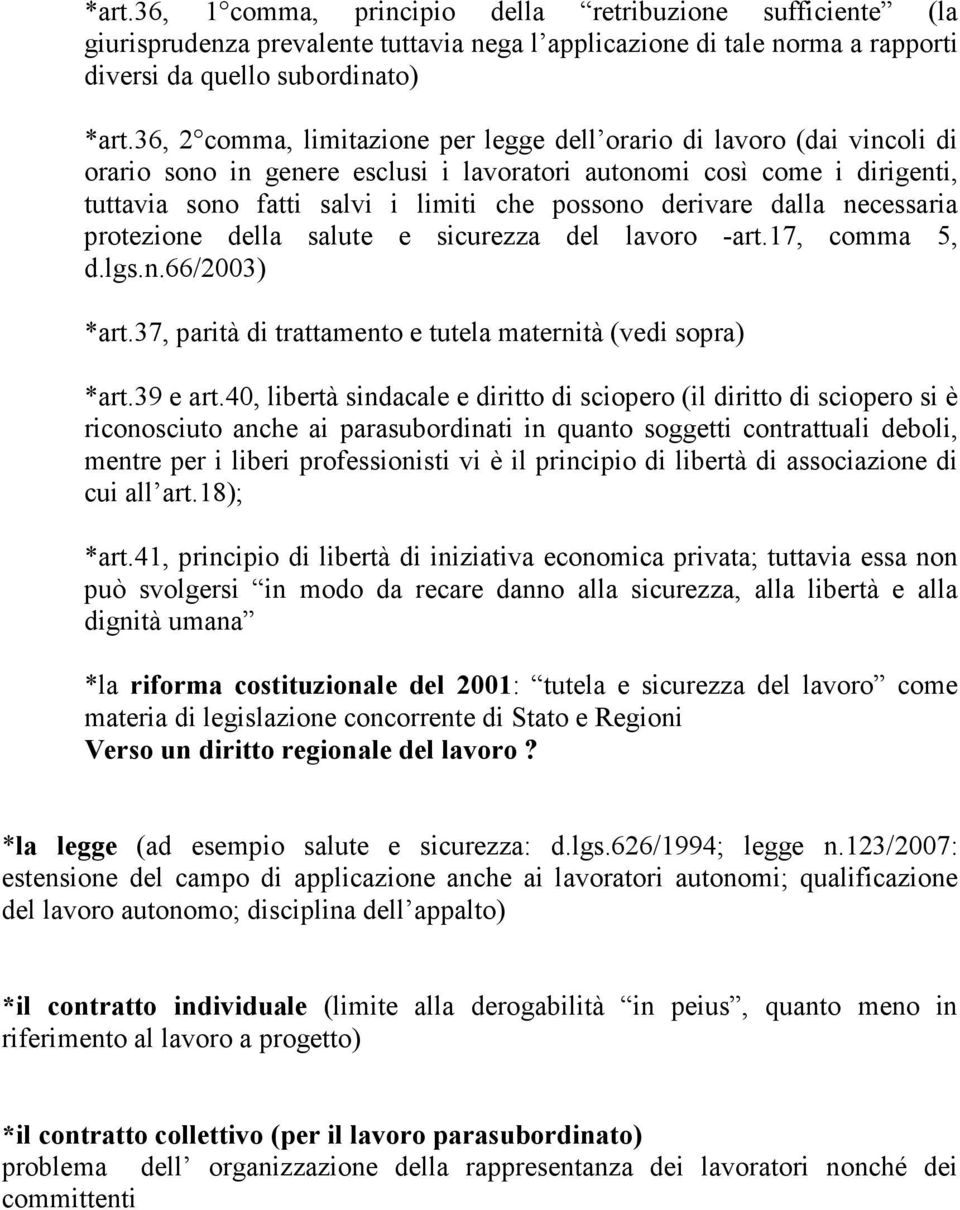 derivare dalla necessaria protezione della salute e sicurezza del lavoro -art.17, comma 5, d.lgs.n.66/2003) *art.37, parità di trattamento e tutela maternità (vedi sopra) *art.39 e art.