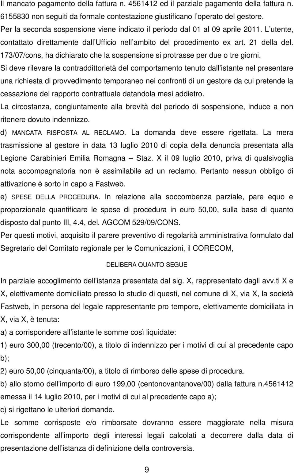 173/07/cons, ha dichiarato che la sospensione si protrasse per due o tre giorni.