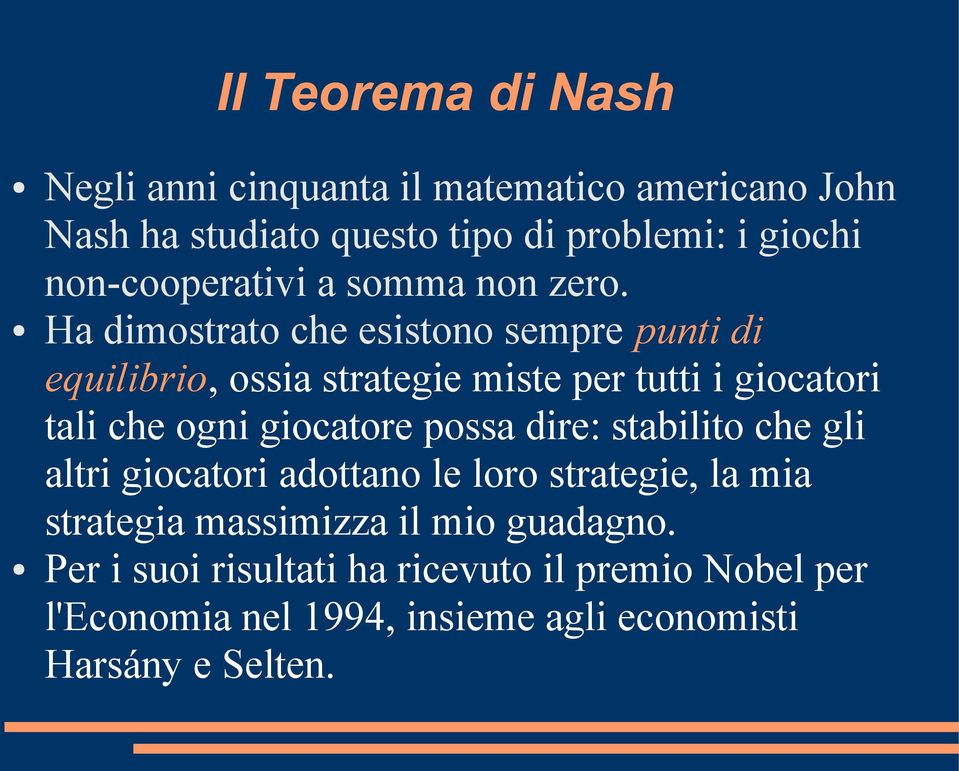 Ha dimostrato che esistono sempre punti di equilibrio, ossia strategie miste per tutti i giocatori tali che ogni giocatore