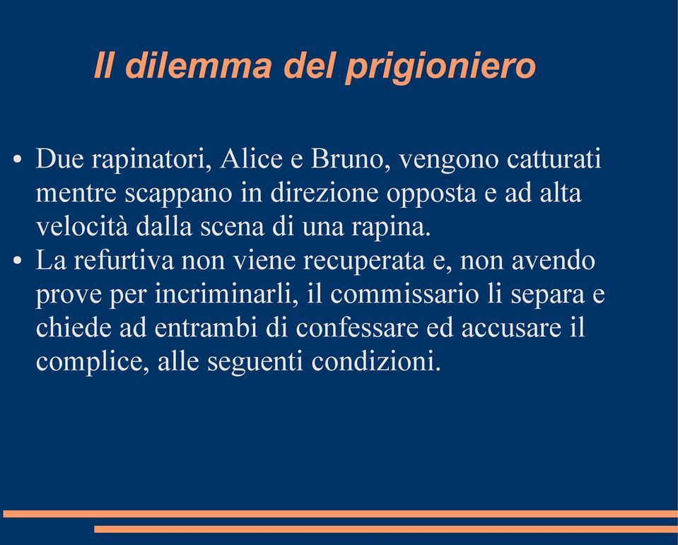 La refurtiva non viene recuperata e, non avendo prove per incriminarli, il