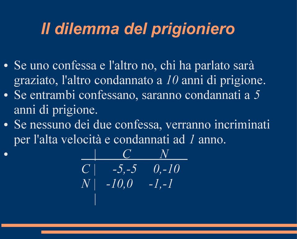 Se entrambi confessano, saranno condannati a 5 anni di prigione.