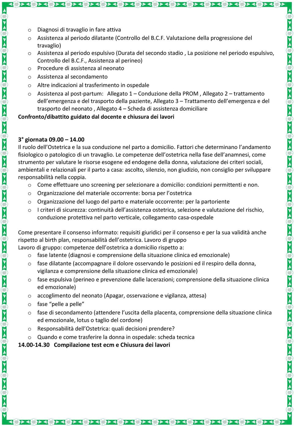 , Assistenza al perineo) o Procedure di assistenza al neonato o Assistenza al secondamento o Altre indicazioni al trasferimento in ospedale o Assistenza al post-partum: Allegato 1 Conduzione della