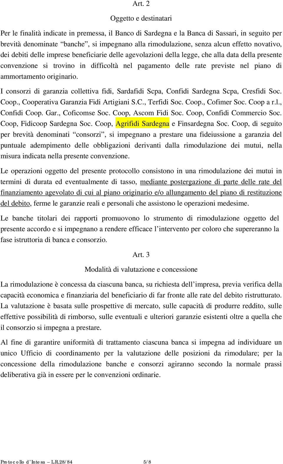 di ammortamento originario. I consorzi di garanzia collettiva fidi, Sardafidi Scpa, Confidi Sardegna Scpa, Cresfidi Soc. Coop., Cooperativa Garanzia Fidi Artigiani S.C., Terfidi Soc. Coop., Cofimer Soc.