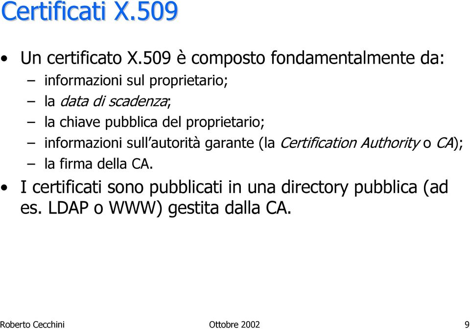 chiave pubblica del proprietario; informazioni sull autorità garante (la Certification