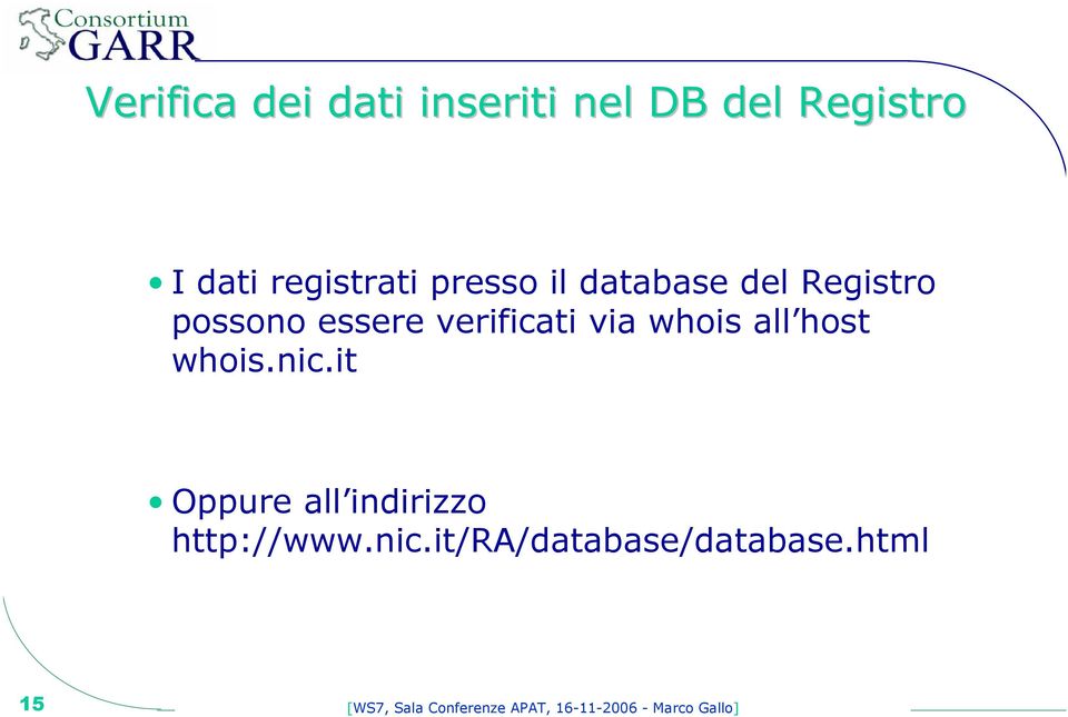 all host whois.nic.it Oppure all indirizzo http://www.nic.it/ra/database/database.