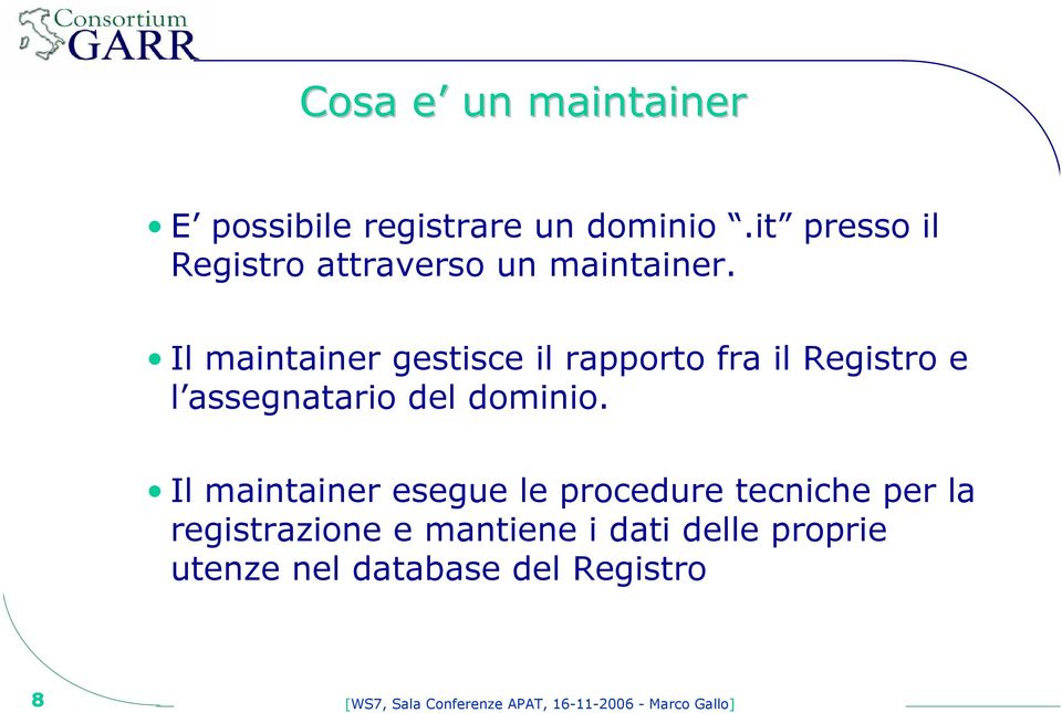 Il maintainer gestisce il rapporto fra il Registro e l assegnatario del dominio.