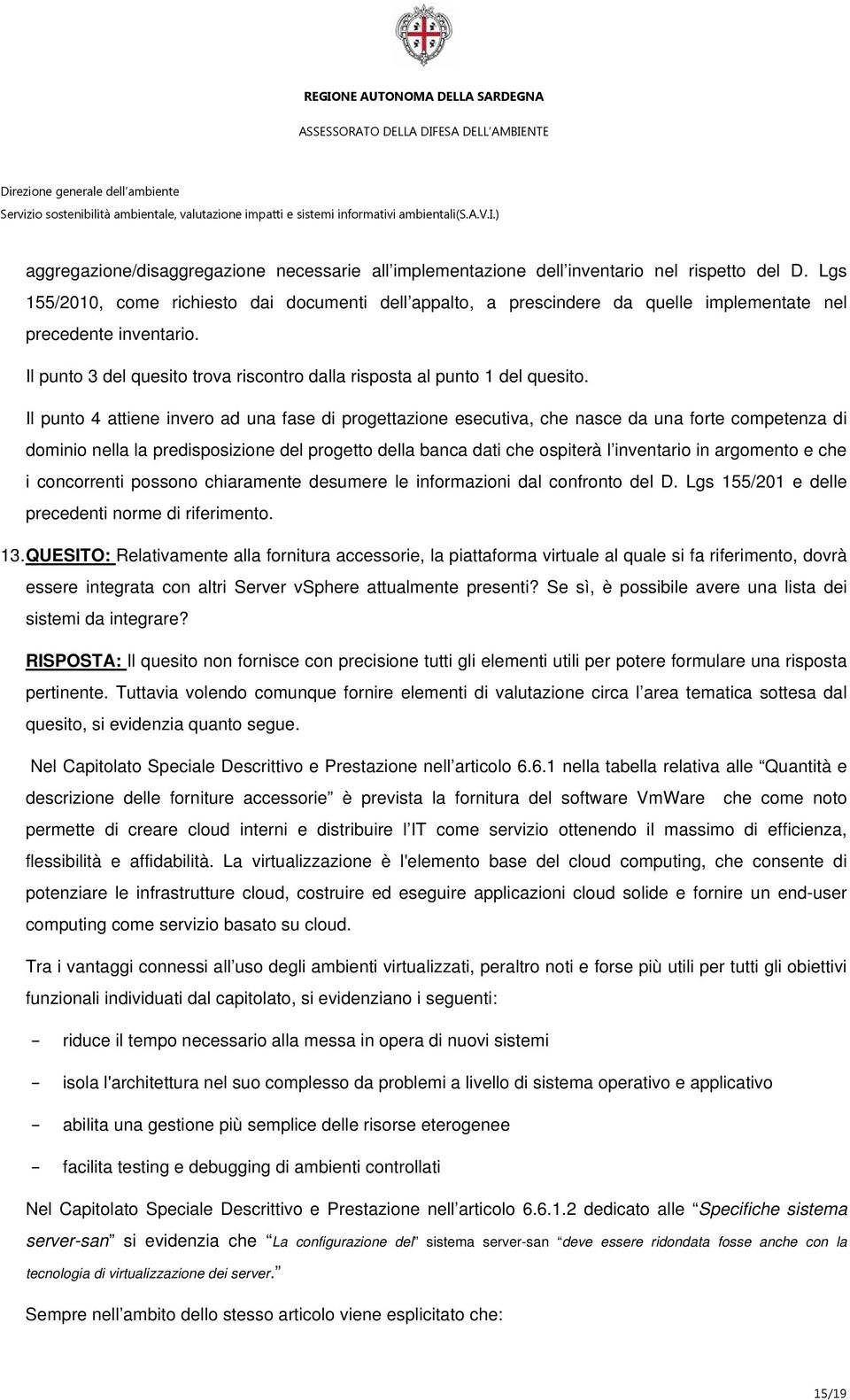 Il punto 4 attiene invero ad una fase di progettazione esecutiva, che nasce da una forte competenza di dominio nella la predisposizione del progetto della banca dati che ospiterà l inventario in