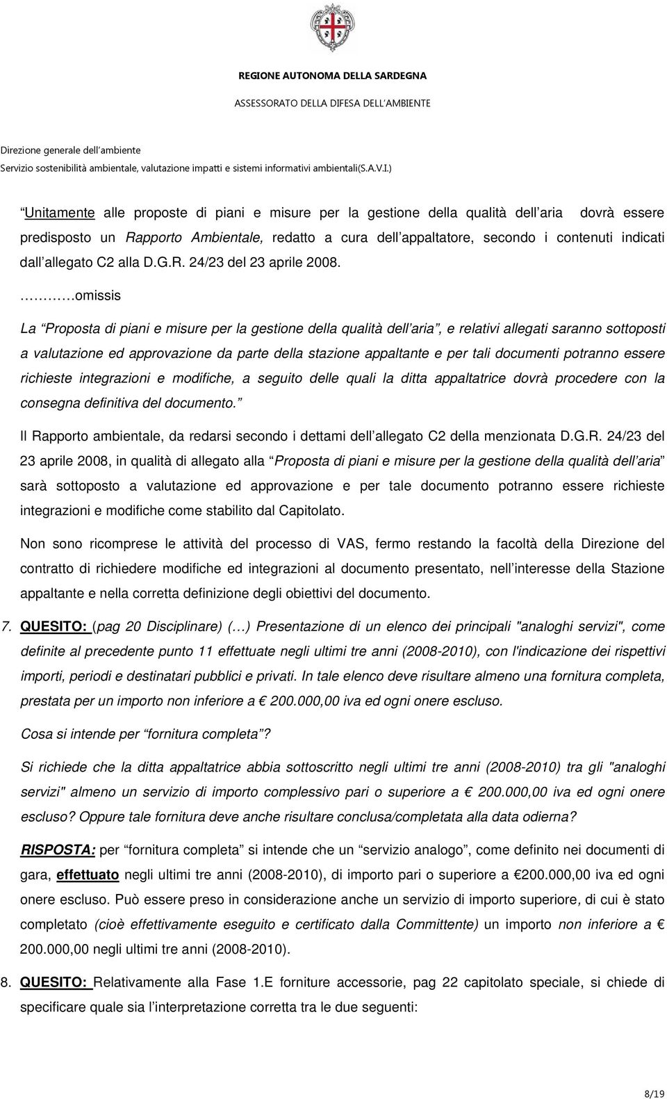 omissis La Proposta di piani e misure per la gestione della qualità dell aria, e relativi allegati saranno sottoposti a valutazione ed approvazione da parte della stazione appaltante e per tali