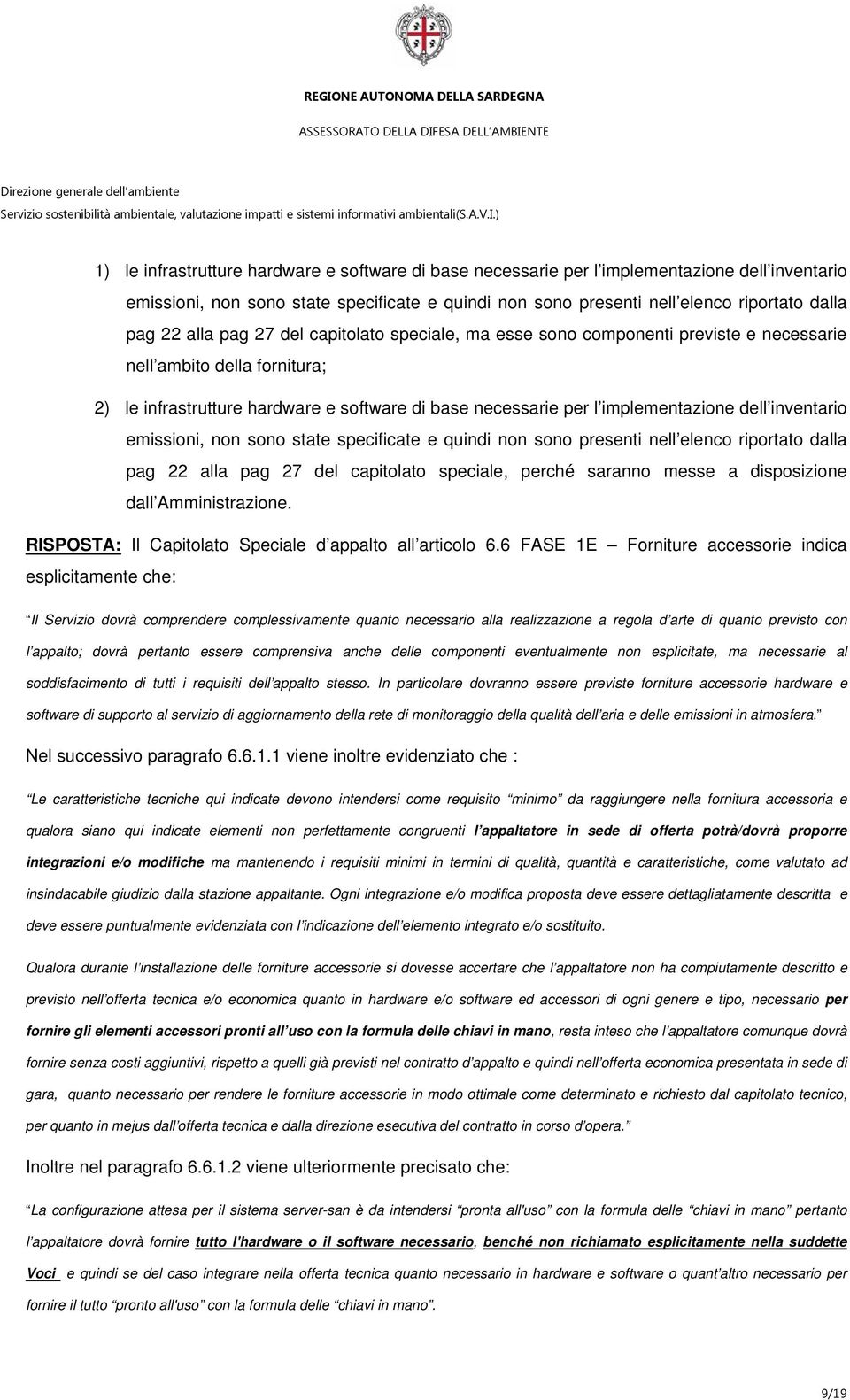 inventario emissioni, non sono state specificate e quindi non sono presenti nell elenco riportato dalla pag 22 alla pag 27 del capitolato speciale, perché saranno messe a disposizione dall