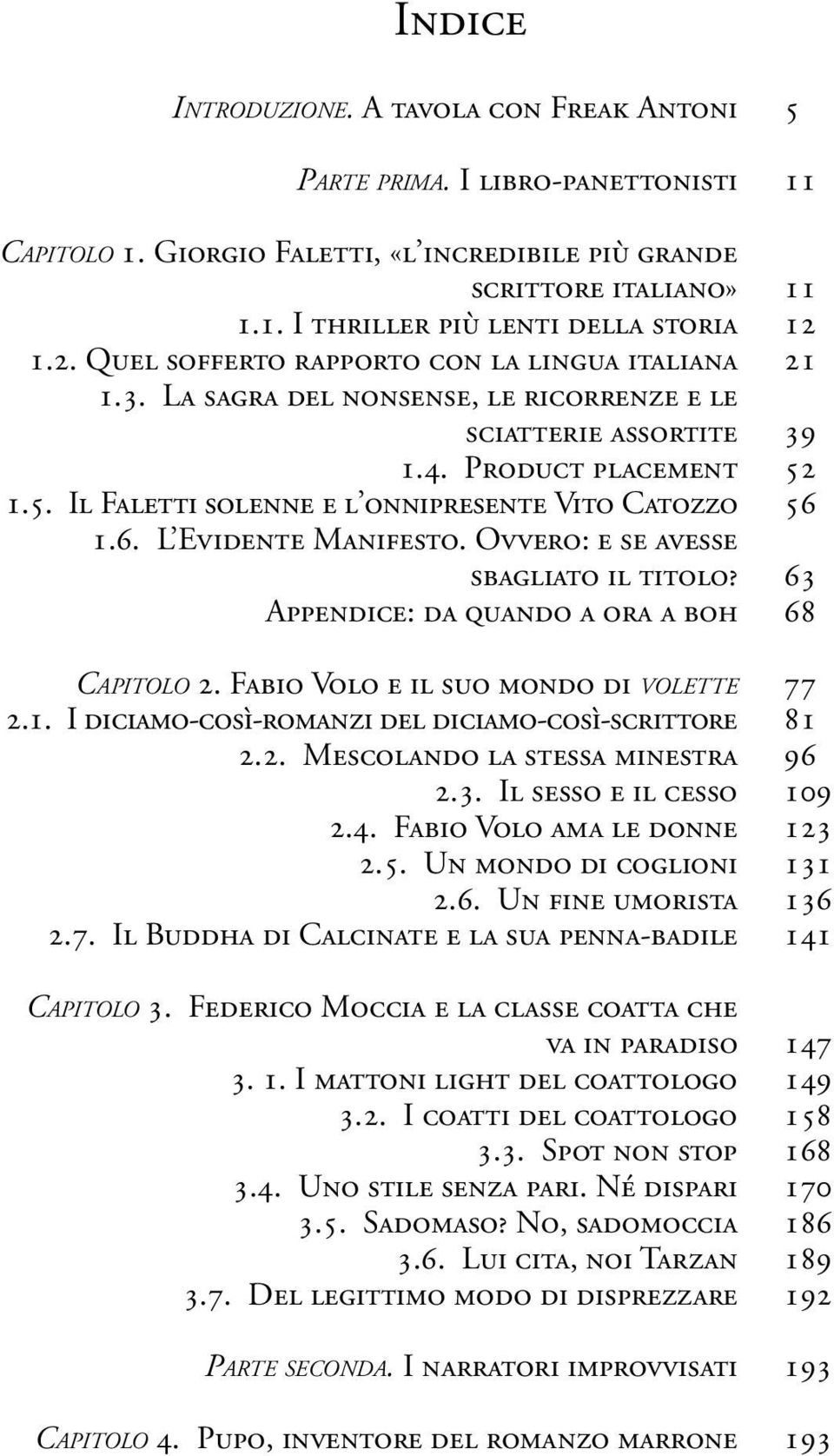 L Evidente Manifesto. Ovvero: e se avesse sbagliato il titolo? Appendice: da quando a ora a boh Capitolo 2. Fabio Volo e il suo mondo di volette 2.1.