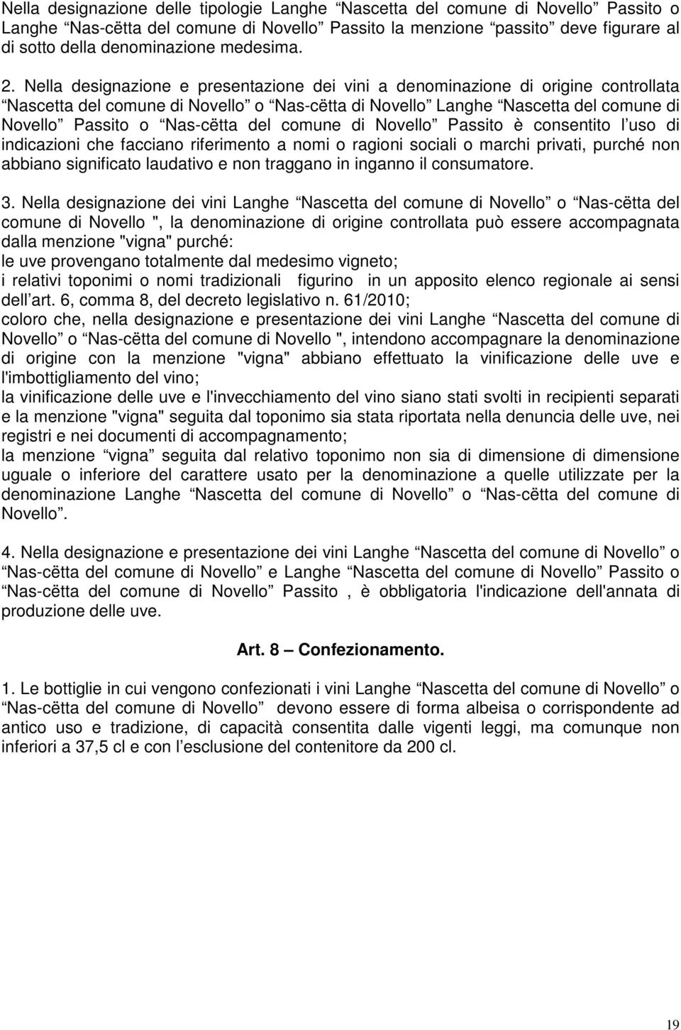 Nella designazione e presentazione dei vini a denominazione di origine controllata Nascetta del comune di Novello o Nas-cëtta di Novello Langhe Nascetta del comune di Novello Passito o Nas-cëtta del