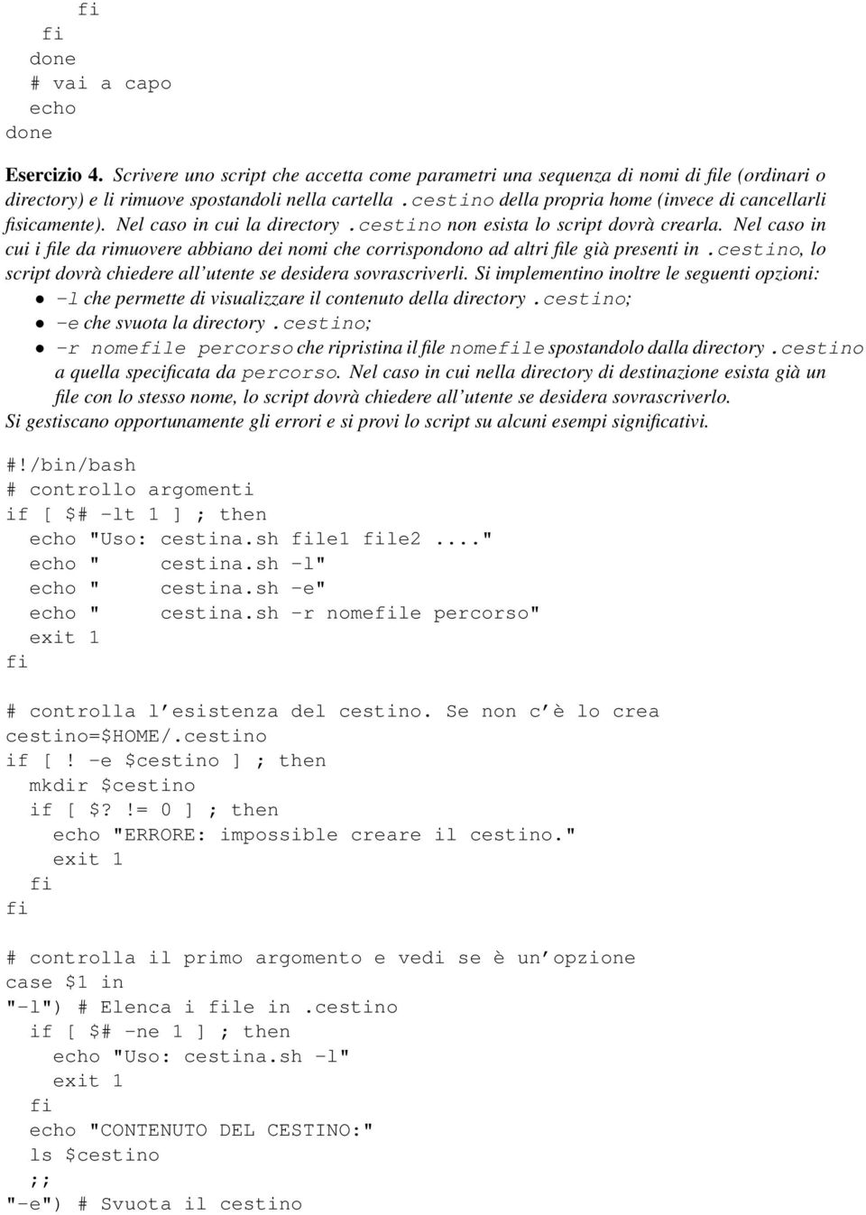 Nel caso in cui i le da rimuovere abbiano dei nomi che corrispondono ad altri le già presenti in.cestino, lo script dovrà chiedere all utente se desidera sovrascriverli.