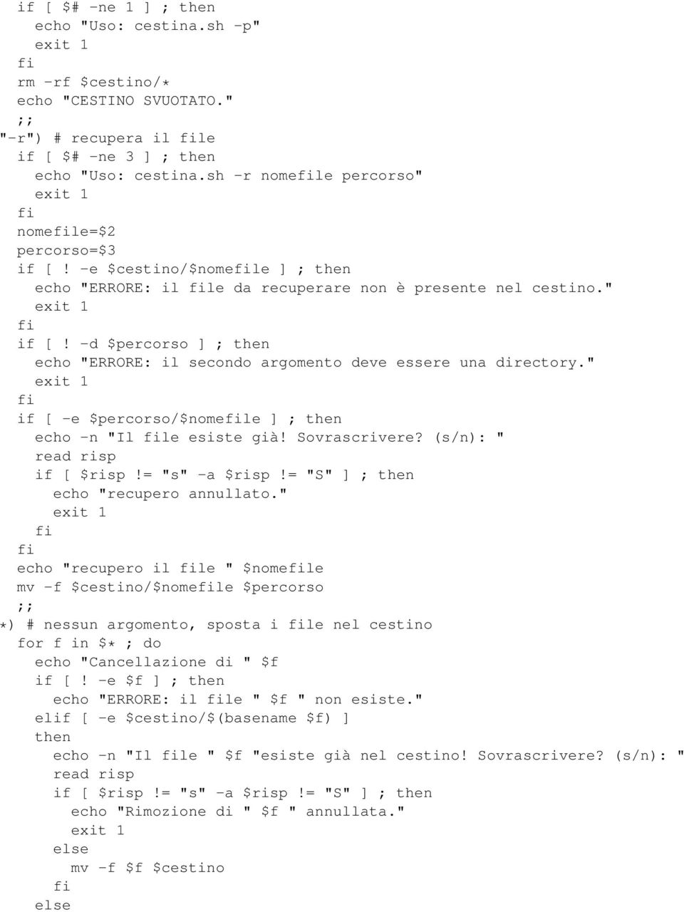 " if [ -e $percorso/$nomele ] ; then -n "Il le esiste già! Sovrascrivere? (s/n): " read risp if [ $risp!= "s" -a $risp!= "S" ] ; then "recupero annullato.