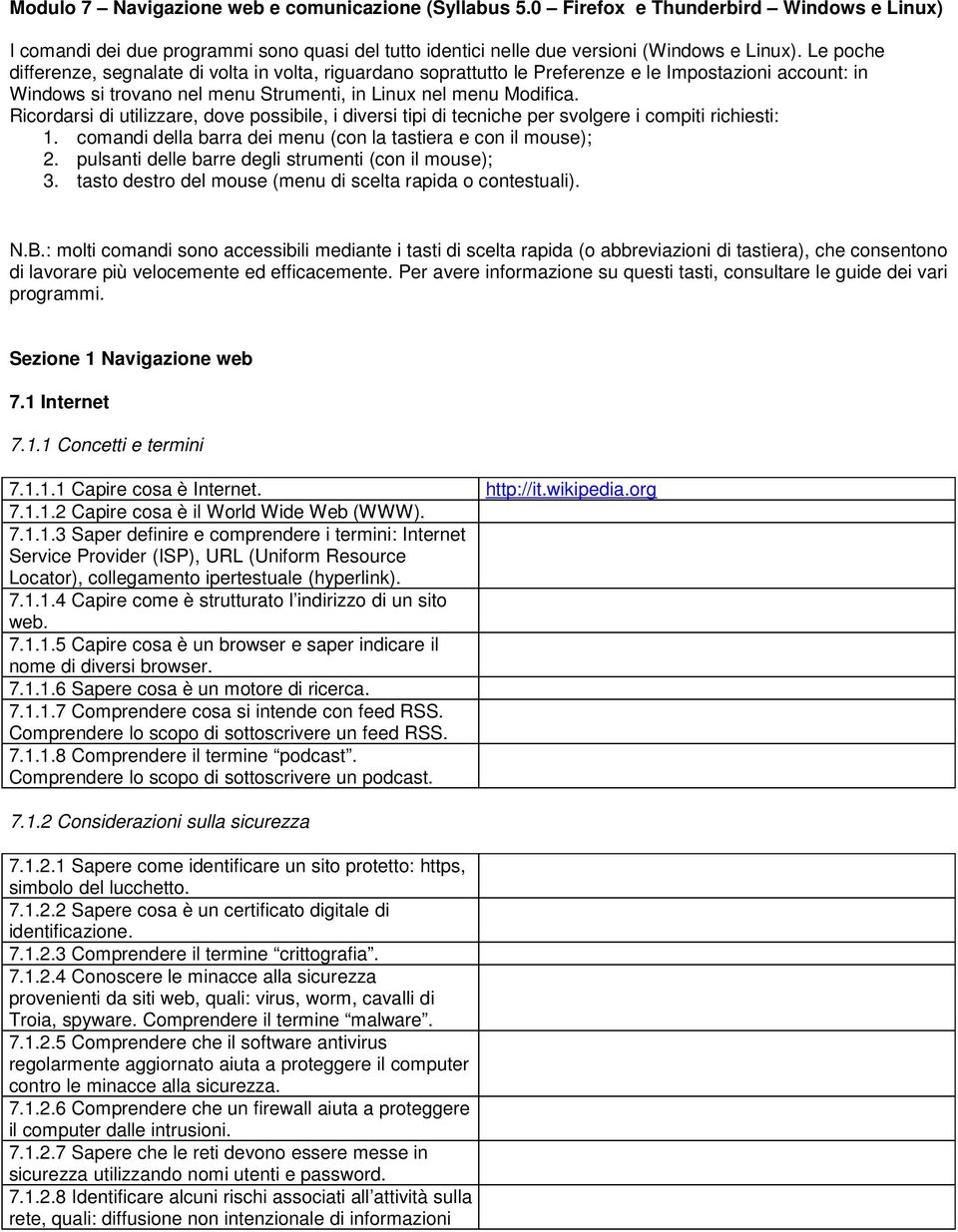 Ricordarsi di utilizzare, dove possibile, i diversi tipi di tecniche per svolgere i compiti richiesti: 1. comandi della barra dei menu (con la tastiera e con il mouse); 2.