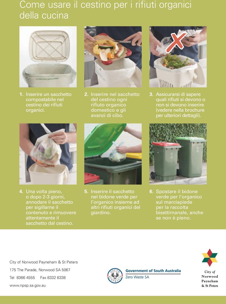 Assicurarsi di sapere quali rifiuti si devono o non si devono inserire (vedere nella brochure per ulteriori dettagli). 4.