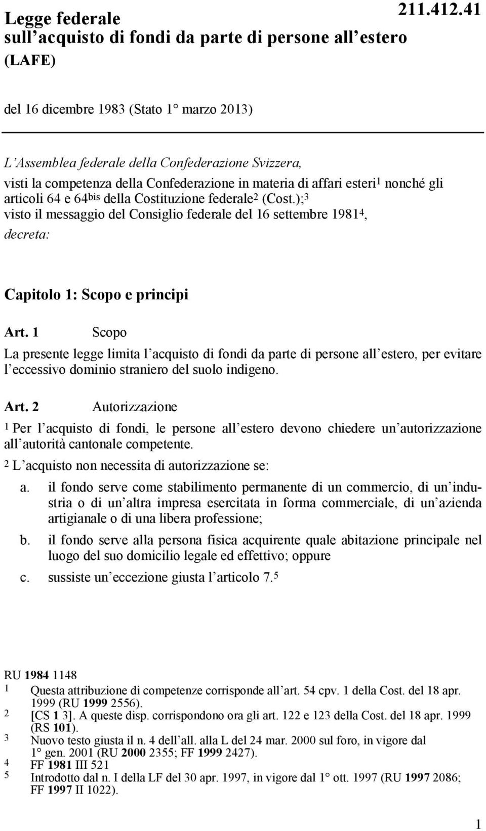 ); 3 visto il messaggio del Consiglio federale del 16 settembre 1981 4, decreta: Capitolo 1: Scopo e principi Art.