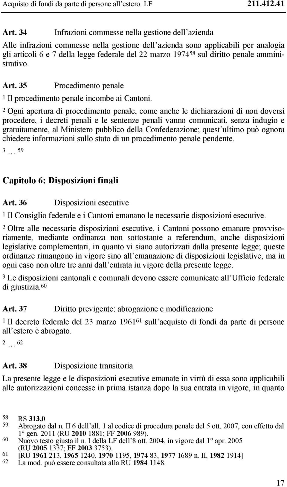 diritto penale amministrativo. Art. 35 Procedimento penale 1 Il procedimento penale incombe ai Cantoni.