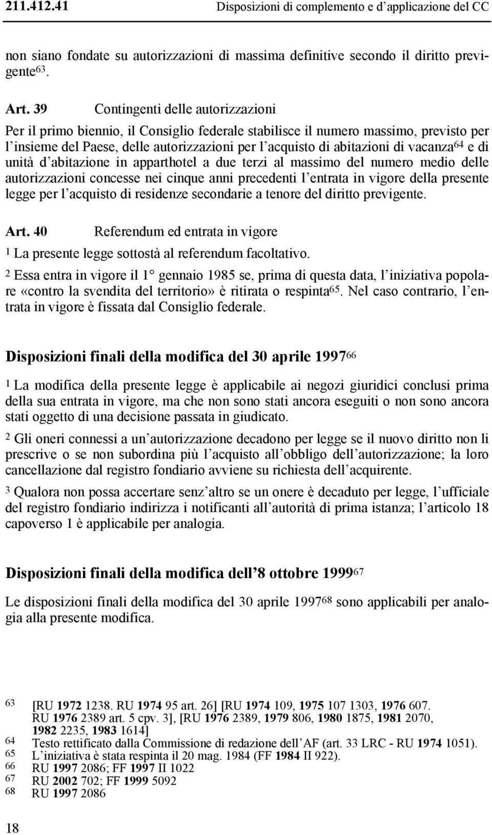 vacanza 64 e di unità d abitazione in apparthotel a due terzi al massimo del numero medio delle autorizzazioni concesse nei cinque anni precedenti l entrata in vigore della presente legge per l