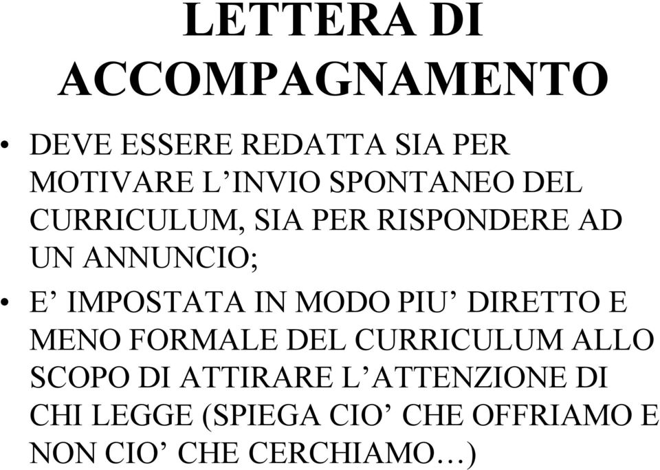 IN MODO PIU DIRETTO E MENO FORMALE DEL CURRICULUM ALLO SCOPO DI ATTIRARE