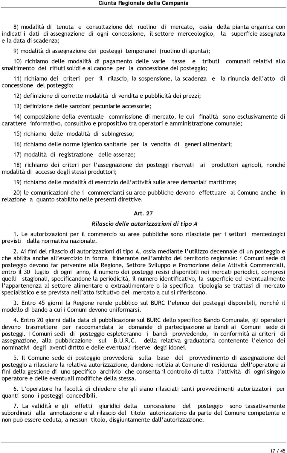 dei rifiuti solidi e al canone per la concessione del posteggio; 11) richiamo dei criteri per il rilascio, la sospensione, la scadenza e la rinuncia dell atto di concessione del posteggio; 12)