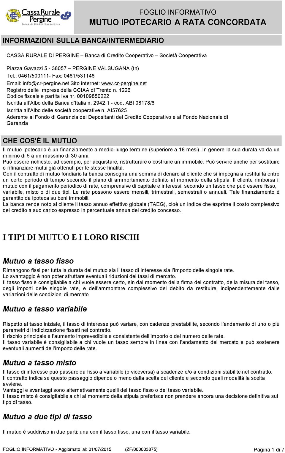 00109850222 Iscritta all Albo della Banca d Italia n. 2942.1 - cod. ABI 08178/6 Iscritta all Albo delle società cooperative n.
