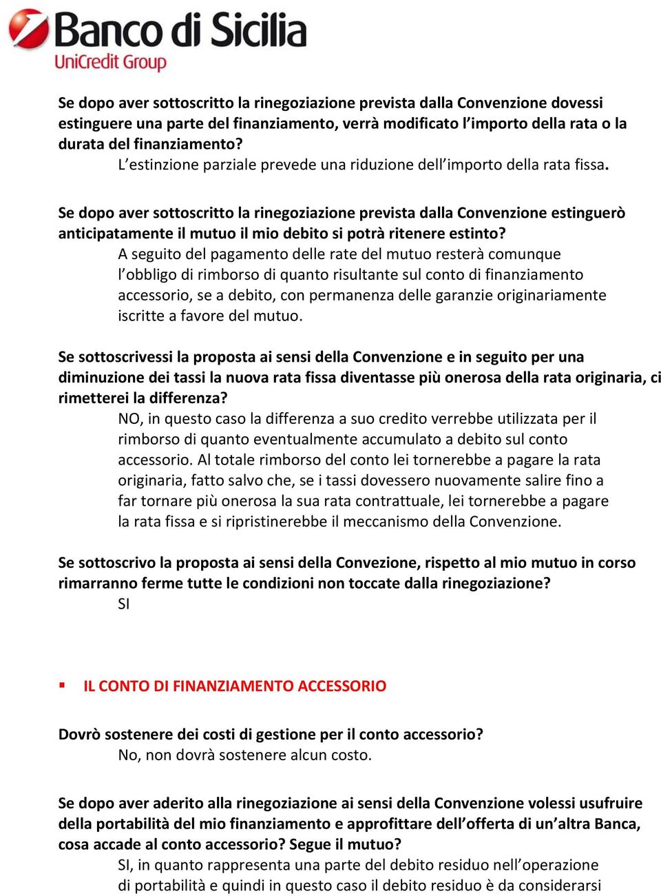 Se dopo aver sottoscritto la rinegoziazione prevista dalla Convenzione estinguerò anticipatamente il mutuo il mio debito si potrà ritenere estinto?