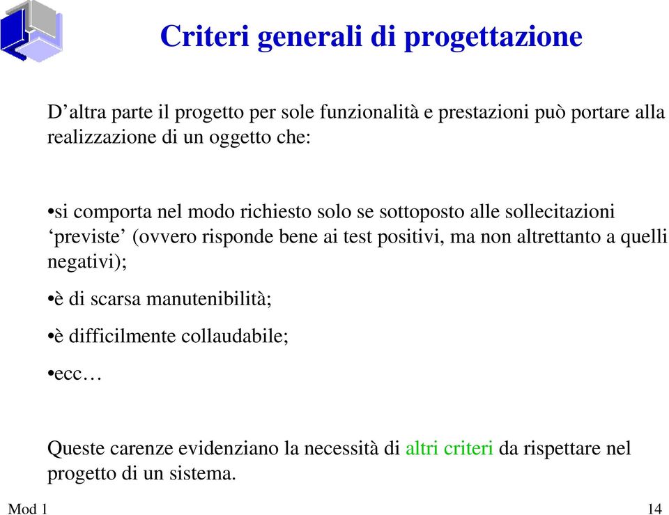 (ovvero risponde bene ai test positivi, ma non altrettanto a quelli negativi); è di scarsa manutenibilità; è