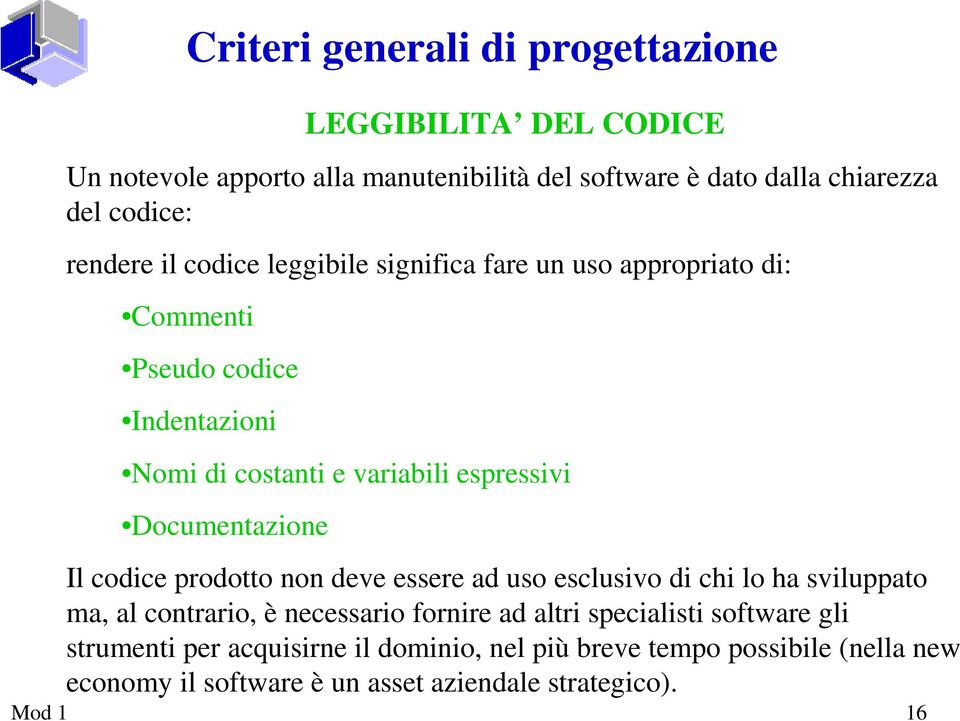 Documentazione Il codice prodotto non deve essere ad uso esclusivo di chi lo ha sviluppato ma, al contrario, è necessario fornire ad altri