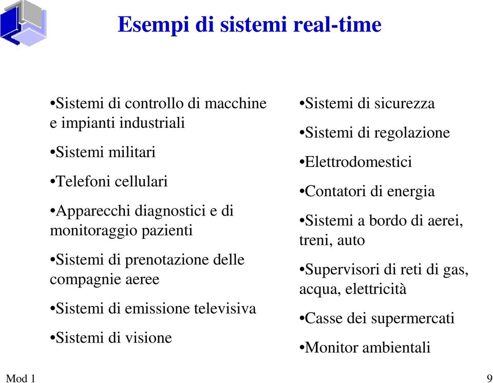 televisiva Sistemi di visione Sistemi di sicurezza Sistemi di regolazione Elettrodomestici Contatori di energia Sistemi