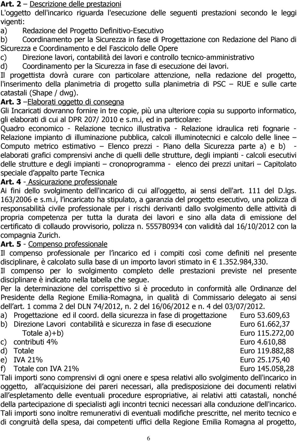 tecnico-amministrativo d) Coordinamento per la Sicurezza in fase di esecuzione dei lavori.