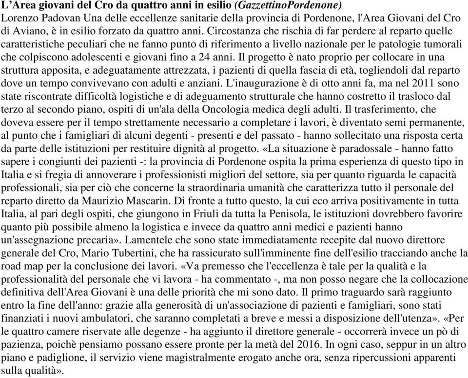 Circostanza che rischia di far perdere al reparto quelle caratteristiche peculiari che ne fanno punto di riferimento a livello nazionale per le patologie tumorali che colpiscono adolescenti e giovani