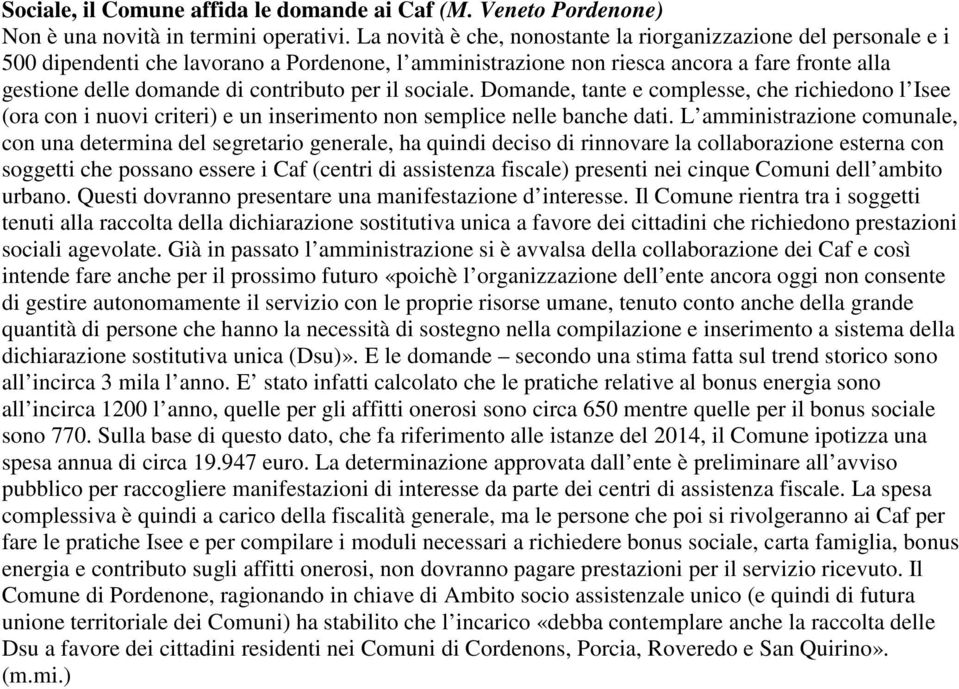 per il sociale. Domande, tante e complesse, che richiedono l Isee (ora con i nuovi criteri) e un inserimento non semplice nelle banche dati.