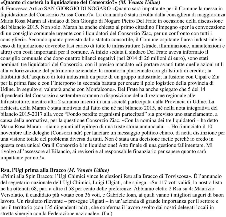 Maran ha anche chiesto al primo cittadino l impegno «per la convocazione di un consiglio comunale urgente con i liquidatori del Consorzio Ziac, per un confronto con tutti i consiglieri».