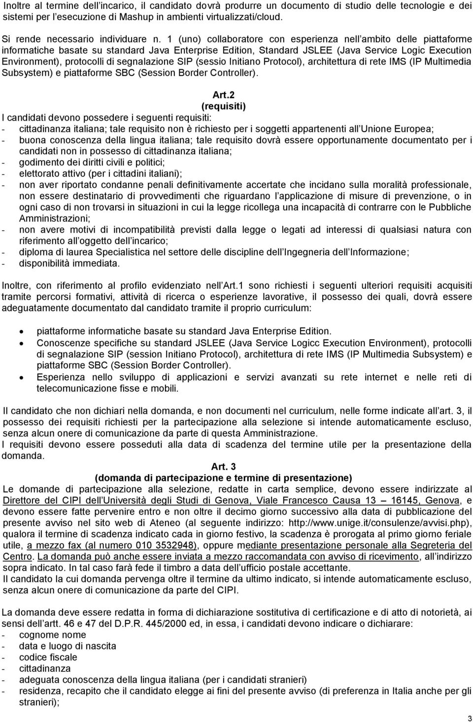 1 (uno) collaboratore con esperienza nell ambito delle piattaforme informatiche basate su standard Java Enterprise Edition, Standard JSLEE (Java Service Logic Execution Environment), protocolli di