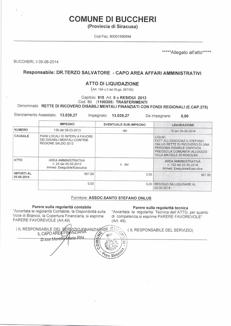 039,27 Da lmpegnare: 0,00 IMPEGNO EVENTUALE SUB.IMPEGNO L QUDAZIONE NUMERO 136 del08-03-2013 oel PIANI LOCALI DI INTERV.A FAVORE DEI DISABILI MENTALI.