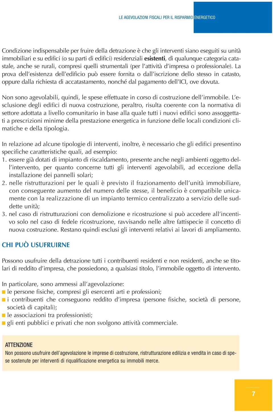 L prov dell esistenz dell edificio può essere fornit o dll iscrizione dello stesso in ctsto, oppure dll richiest di cctstmento, nonché dl pgmento dell ICI, ove dovut.