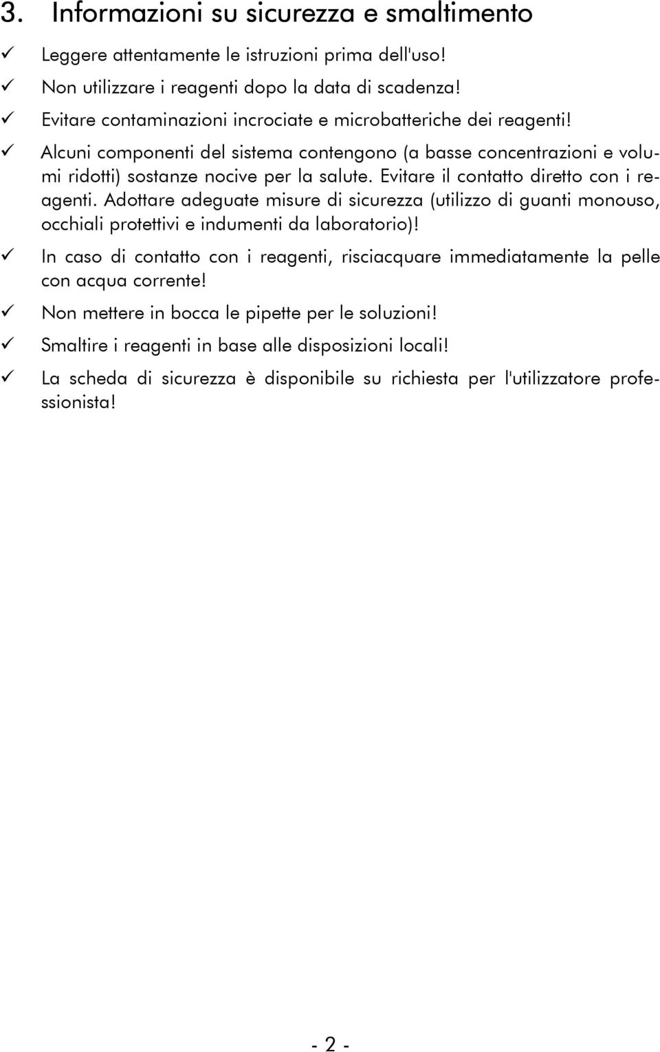 Evitare il contatto diretto con i reagenti. Adottare adeguate misure di sicurezza (utilizzo di guanti monouso, occhiali protettivi e indumenti da laboratorio)!