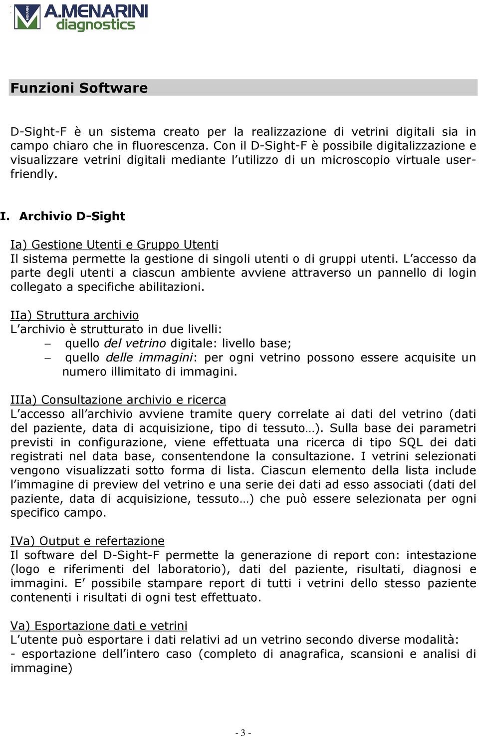 Archivio D-Sight Ia) Gestione Utenti e Gruppo Utenti Il sistema permette la gestione di singoli utenti o di gruppi utenti.