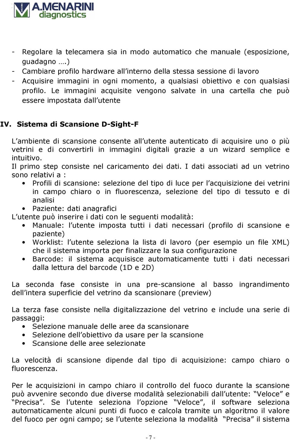 Le immagini acquisite vengono salvate in una cartella che può essere impostata dall utente IV.