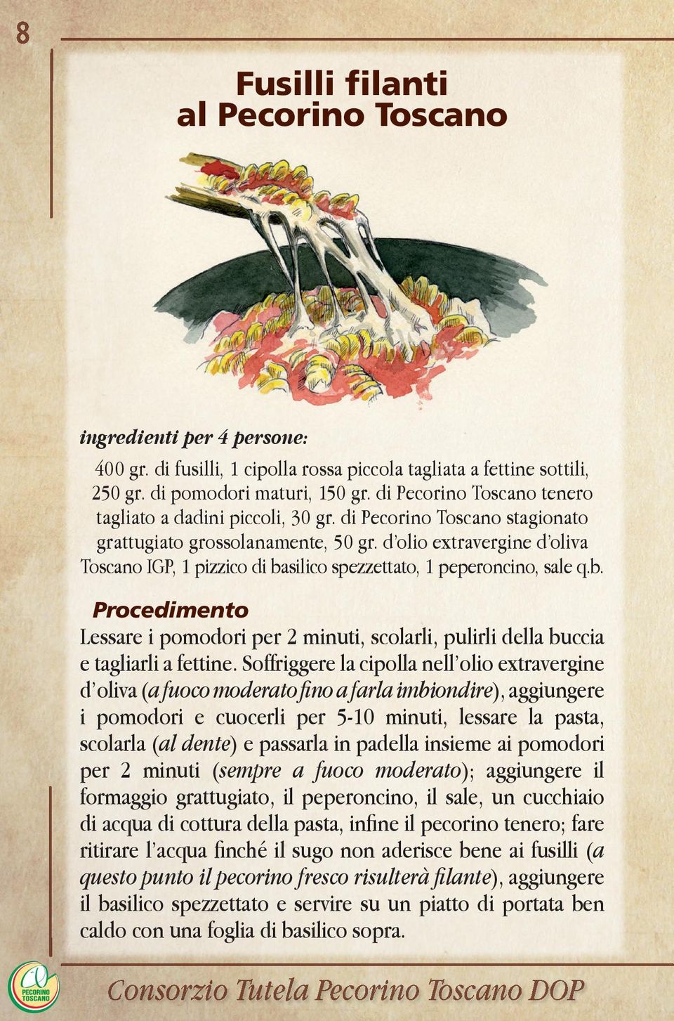 d olio extravergine d oliva Toscano IGP, 1 pizzico di basilico spezzettato, 1 peperoncino, sale q.b. Procedimento Lessare i pomodori per 2 minuti, scolarli, pulirli della buccia e tagliarli a fettine.