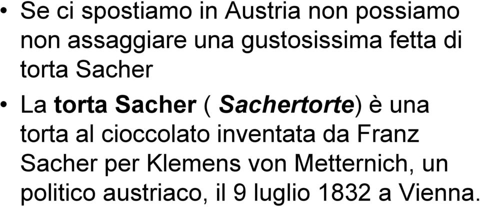 Sachertorte) è una torta al cioccolato inventata da Franz