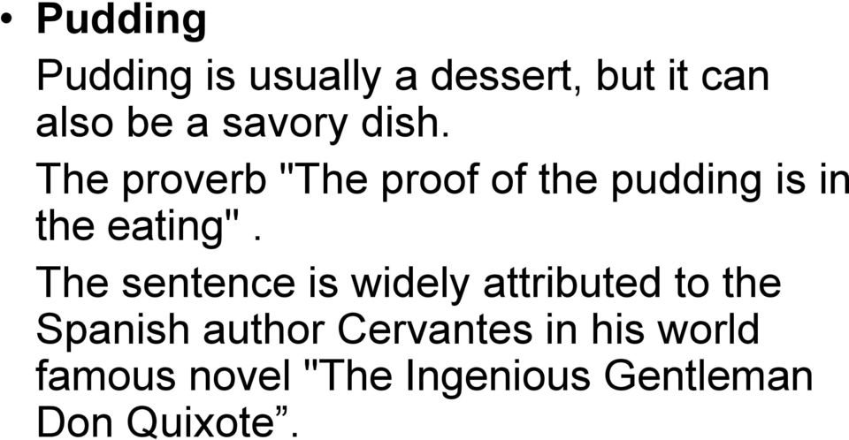 The proverb "The proof of the pudding is in the eating".