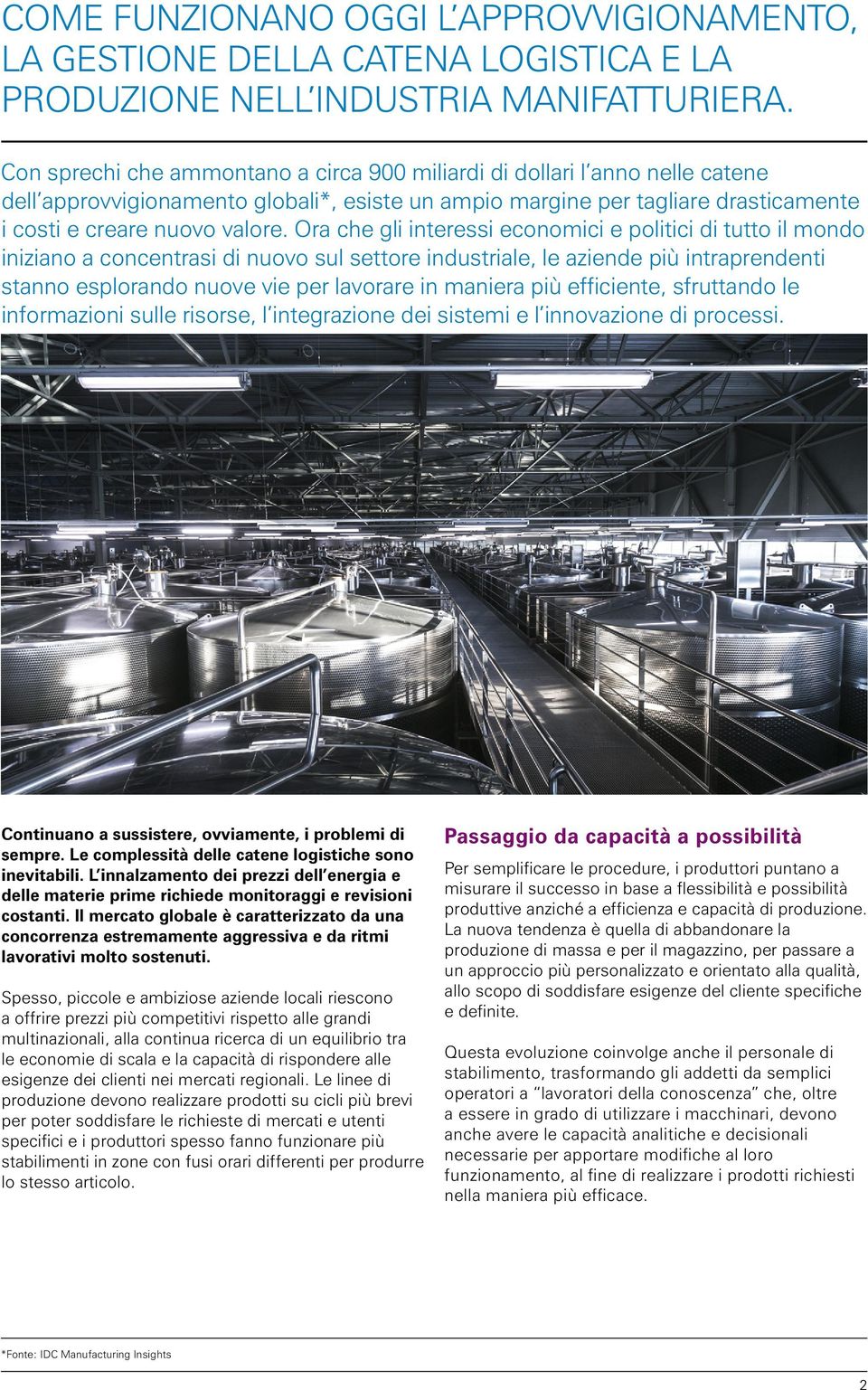 Ora che gli interessi economici e politici di tutto il mondo iniziano a concentrasi di nuovo sul settore industriale, le aziende più intraprendenti stanno esplorando nuove vie per lavorare in maniera