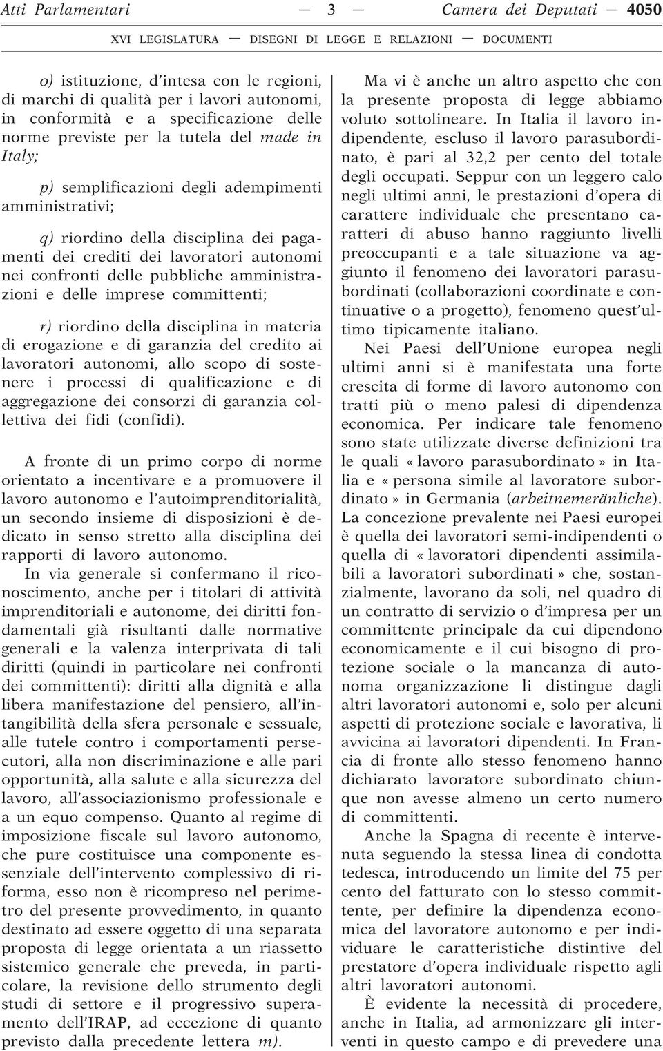 delle imprese committenti; r) riordino della disciplina in materia di erogazione e di garanzia del credito ai lavoratori autonomi, allo scopo di sostenere i processi di qualificazione e di