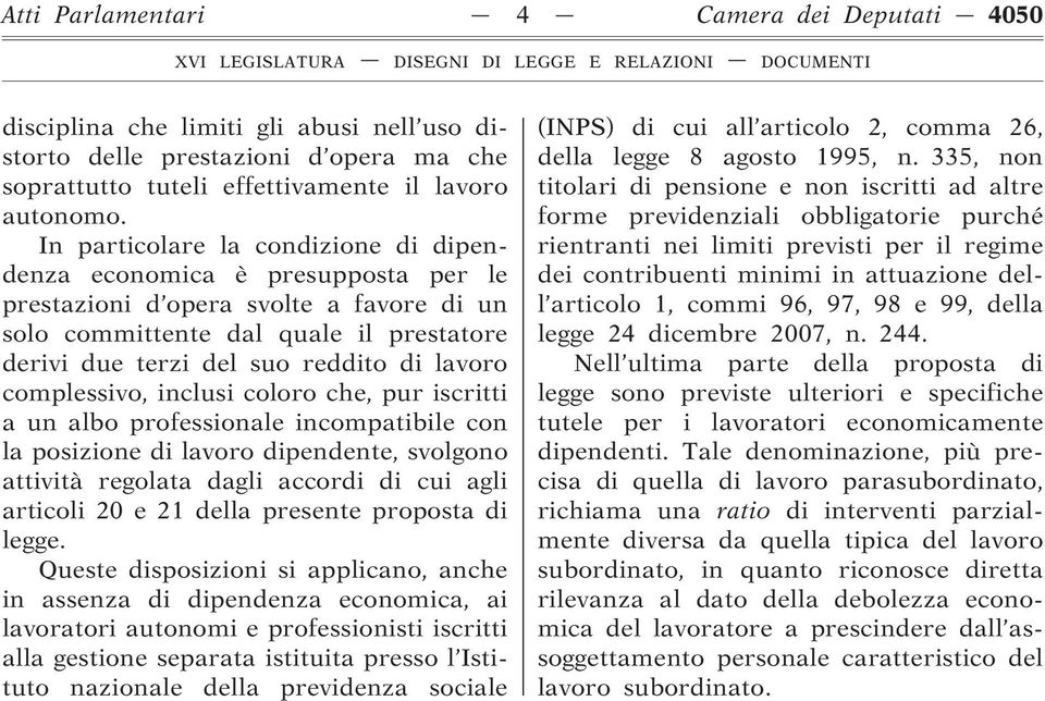 complessivo, inclusi coloro che, pur iscritti a un albo professionale incompatibile con la posizione di lavoro dipendente, svolgono attività regolata dagli accordi di cui agli articoli 20 e 21 della